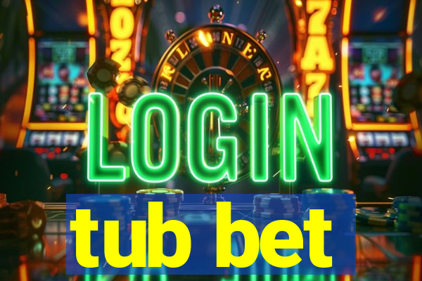 tub bet